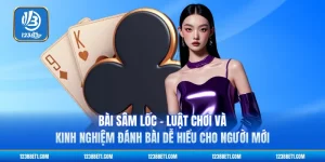 Bài Sâm Lốc - Luật Chơi Và Kinh Nghiệm Đánh Bài Dễ Hiểu Cho Người Mới
