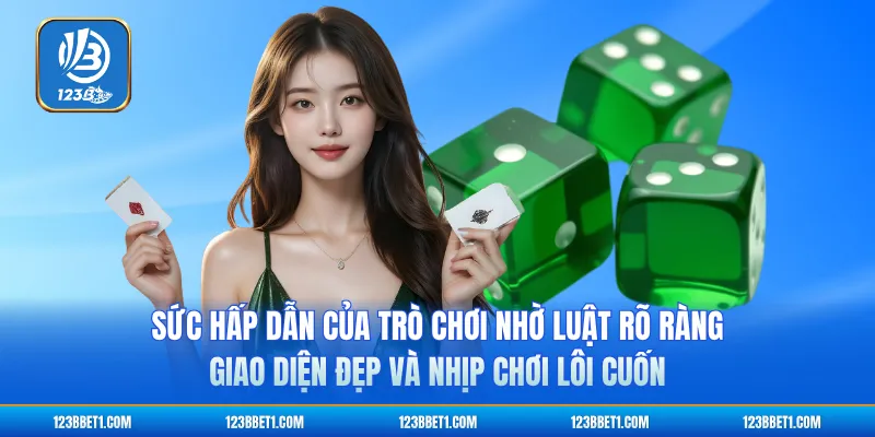 Sức hấp dẫn của trò chơi nhờ luật rõ ràng, giao diện đẹp và nhịp chơi lôi cuốn